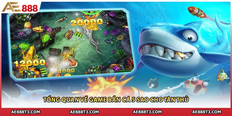 Tổng quan về game bắn cá 5 sao cho tân thủ